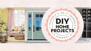 TIPS FOR DO IT YOURSELF PROJECTS