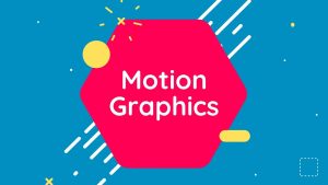 WHAT MOTION GRAPHICS ENTAILS