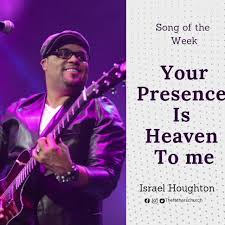 YOUR PRESENCE IS HEAVEN BY HOUGHTON
