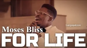 MOSES BLISS FOR LIFE LYRICS