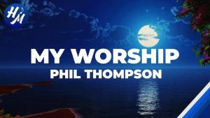 phil thompson my worship lyrics