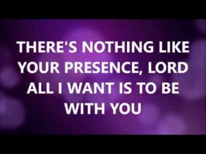 NOTHING LIKE YOUR PRESENCE LYRICS
