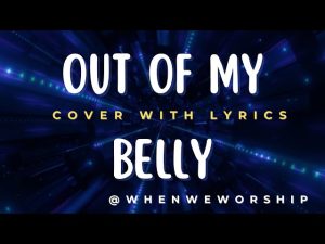 OUT OF MY BELLY LYRICS
