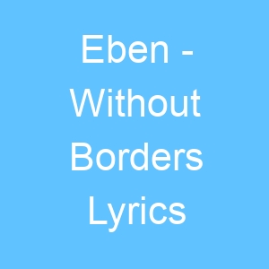 LYRICS FOR WITHOUT BORDERS