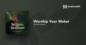 Lyrics for worship your maker
